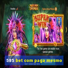 585 bet com paga mesmo